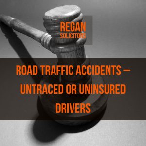 Road Traffic Accidents – Untraced or Uninsured Driver